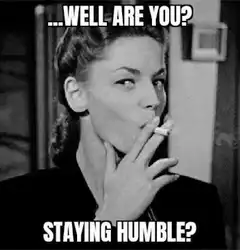 Lauren Bacall smoking well are you staying humble