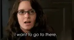 Tina Fey I want to go to there