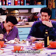 Ross says it tastes like feet
