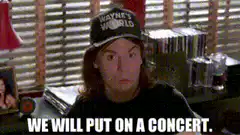Wayne's World We Will Put On A Concert