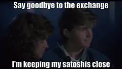 Say goodbye to the exchange I'm keeping my satoshis close