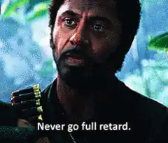 Never go full retard