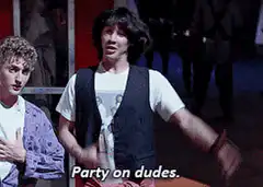 Party on dudes