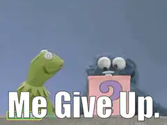 Kermit and Cookie Monster Me Give Up