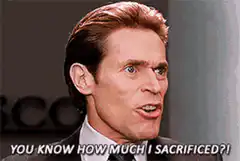Willem Dafoe You Know How Much I Sacrificed