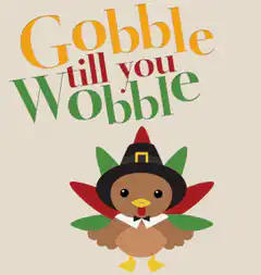 Gobble till you Wobble turkey