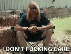 Dude sitting in chair I don't fucking care