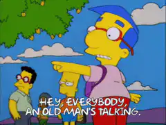 Hey everybody, an old man's talking