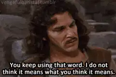Inigo Montoya You Keep Using That Word