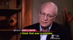 Dick Cheney I think that was a mistake