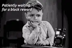 Patiently waiting for a block reward