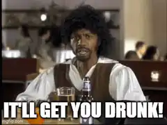 Shaft It'll Get You Drunk Meme