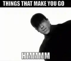 Things That Make You Go HMMMMM