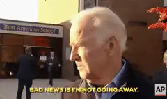 Joe Biden Bad News I'm Not Going Away