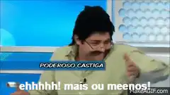 Poderoso Castiga ehhhhh mais ou meenos