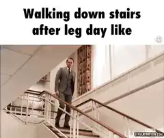 Walking down stairs after leg day like