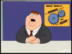 Peter Griffin What Really Grinds My Gears