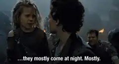 They mostly come at night. Mostly.