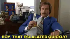 Ron Burgundy Boy That Escalated Quickly