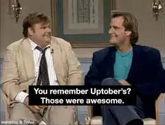 You remember Uptober's? Those were awesome.