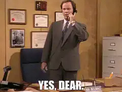 Mr. Kelso says yes dear