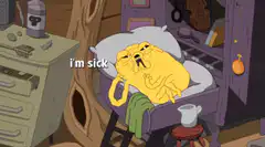 Jake the Dog says I'm sick