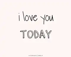 i love you today tomorrow
