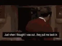 Just when I thought I was out they pull me back in