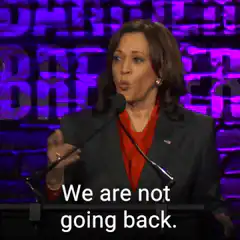 Kamala Harris We are not going back