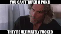 You Can't Taper a Ponzi They're Ultimately Fucked