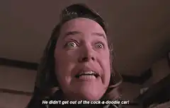 Kathy Bates screaming He didn't get out of the cock-a-doodle car
