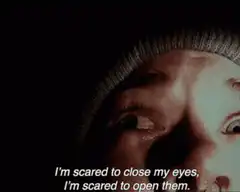 Scared to close or open eyes