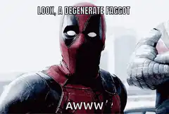 Deadpool Look A Degenerate Faggot Awww