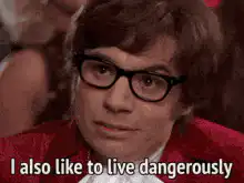 Austin Powers I also like to live dangerously