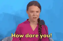 Greta Thunberg How dare you
