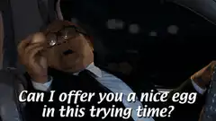 Can I offer you a nice egg in this trying time?