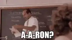 Mr. Feeny A-A-Ron?