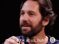 Paul Rudd Hey Look At Us Huh