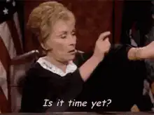 Judge Judy Is it time yet