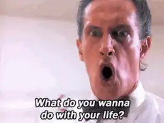 Patrick Bateman What do you wanna do with your life