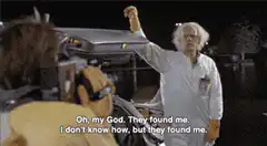 Doc Brown says they found me