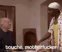 Touché motherfucker
