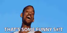 Will Smith That's Some Funny S#it