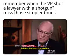 Dick Cheney I think that was a mistake