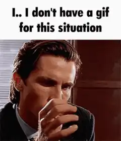 I don't have a gif for this situation