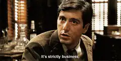 Michael Corleone It's strictly business