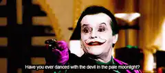 Joker Have you ever danced with the devil