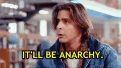 It'll be anarchy