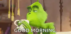 The Grinch sipping coffee saying good morning