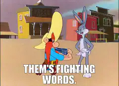 Elmer Fudd and Bugs Bunny Them's Fighting Words